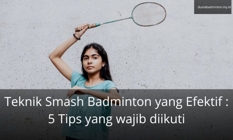 Teknik Smash Badminton yang Efektif : 5 Tips yang wajib diikuti