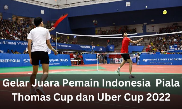 Gelar Juara Pemain Indonesia Piala Thomas dan Uber Cup 2022